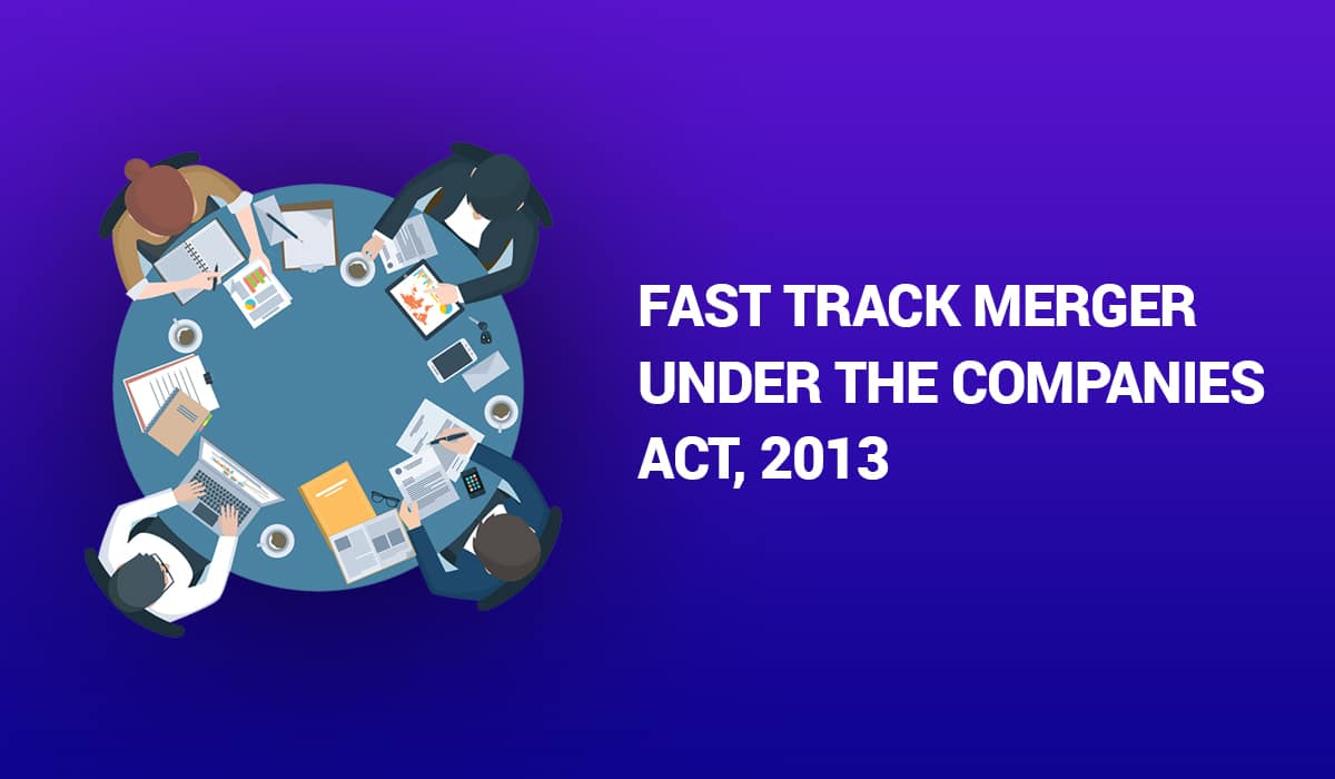 FAST TRACK MERGERS AND ACQUISITIONS IN INDIA (NEW PROVISIONS IN COMPANIES ACT, 2013)